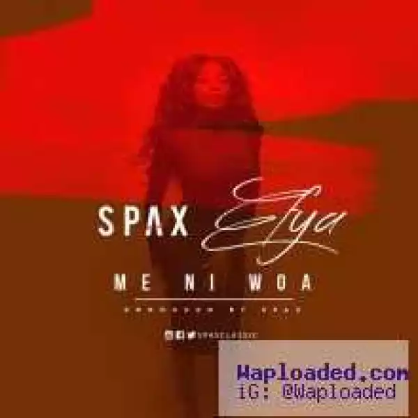 Spax - Me Ni Woa ft. Efya